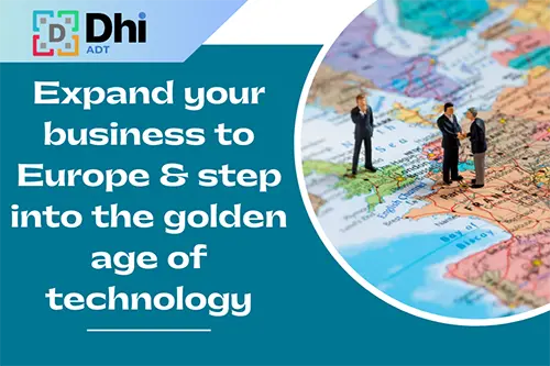 Expand your business to Europe and step into the golden age of technology